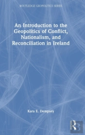 An Introduction To The Geopolitics Of Conflict, Nationalism, And Reconciliation In Ireland