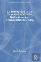 An Introduction To The Geopolitics Of Conflict, Nationalism, And Reconciliation In Ireland