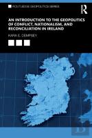 An Introduction To The Geopolitics Of Conflict, Nationalism, And Reconciliation In Ireland