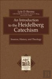An Introduction To The Heidelberg Catechism Â€“ Sources, History, And Theology