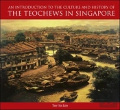 An Introduction To The History And Culture Of The Teochews In Singapore