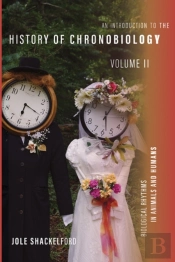 An Introduction To The History Of Chronobiology, Volume 2