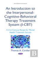 An Introduction To The Interpersonal-Cognitive-Behavioral Therapy (I-Cbt) Treatment System