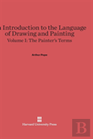 An Introduction To The Language Of Drawing And Painting, Volume I, The Painter'S Terms