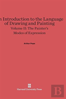 An Introduction To The Language Of Drawing And Painting, Volume Ii, The Painter'S Modes Of Expression