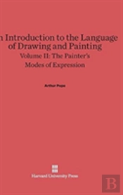 An Introduction To The Language Of Drawing And Painting, Volume Ii, The Painter'S Modes Of Expression