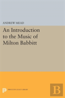 An Introduction To The Music Of Milton Babbitt