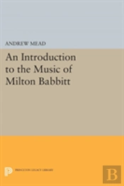 An Introduction To The Music Of Milton Babbitt