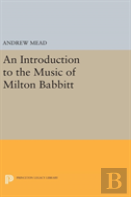 An Introduction To The Music Of Milton Babbitt