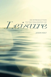 An Introduction To The Philosophy Of Leisure