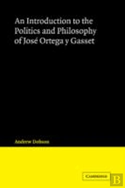 Bertrand.pt - An Introduction To The Politics And Philosophy Of Jose Ortega Y Gasset