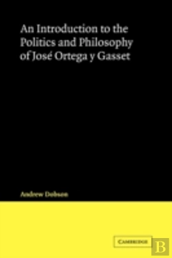 Bertrand.pt - An Introduction To The Politics And Philosophy Of Jose Ortega Y Gasset