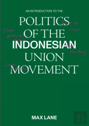 An Introduction To The Politics Of The Indonesian Union Movement