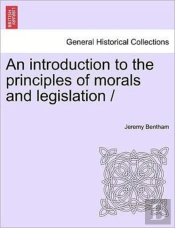 An Introduction To The Principles Of Morals And Legislation /