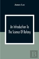 An Introduction To The Science Of Botany