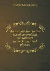 An Introduction To The Use Of Generalized Coo Rdinates In Mechanics And Physics
