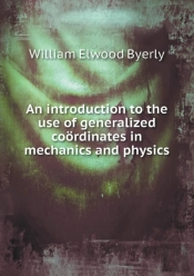 An Introduction To The Use Of Generalized Cooerdinates In Mechanics And Physics