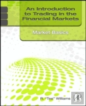 An Introduction To Trading In The Financial Markets: Market Basics