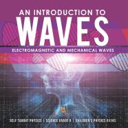 An Introduction To Waves | Electromagnetic And Mechanical Waves |.Self Taught Physics | Science Grade 6 | Children'S Physics Books