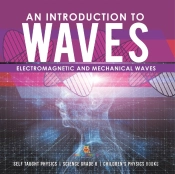 An Introduction To Waves | Electromagnetic And Mechanical Waves |.Self Taught Physics | Science Grade 6 | Children'S Physics Books