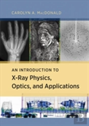 An Introduction To X-Ray Physics, Optics, And Applications