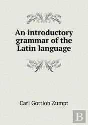 An Introductory Grammar Of The Latin Language