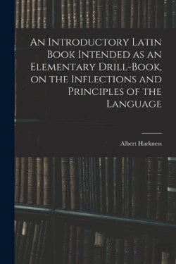 Bertrand.pt - An Introductory Latin Book Intended As An Elementary Drill-Book, On The Inflections And Principles Of The Language