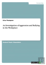 An Investigation Of Aggression And Bullying In The Workplace