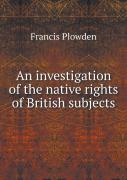 An Investigation Of The Native Rights Of British Subjects