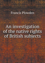 An Investigation Of The Native Rights Of British Subjects