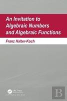An Invitation To Algebraic Numbers And Algebraic Functions