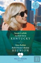 An Irish Vet In Kentucky / Rebel Doctor'S Boston Reunion