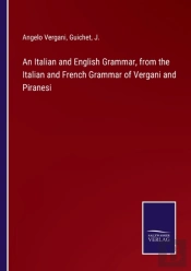 An Italian And English Grammar, From The Italian And French Grammar Of Vergani And Piranesi