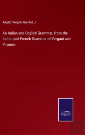 An Italian And English Grammar, From The Italian And French Grammar Of Vergani And Piranesi