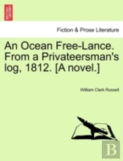 An Ocean Free-Lance. From A Privateersman'S Log, 1812. (A Novel.)