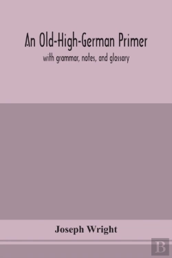 Bertrand.pt - An Old-High-German Primer; With Grammar, Notes, And Glossary