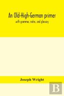 An Old-High-German Primer; With Grammar, Notes, And Glossary