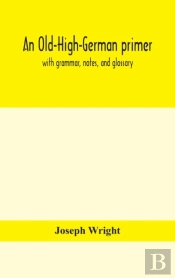 An Old-High-German Primer; With Grammar, Notes, And Glossary
