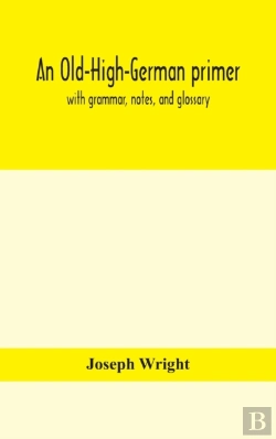 Bertrand.pt - An Old-High-German Primer; With Grammar, Notes, And Glossary