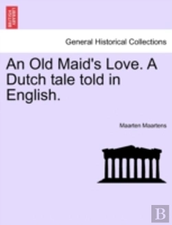 Bertrand.pt - An Old Maid'S Love. A Dutch Tale Told In English.