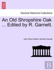 An Old Shropshire Oak ... Edited By R. Garnett.