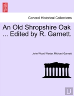 Bertrand.pt - An Old Shropshire Oak ... Edited By R. Garnett.
