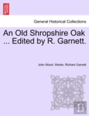 An Old Shropshire Oak ... Edited By R. Garnett.