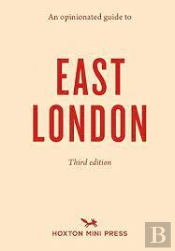 An Opinionated Guide To East London (Third Edition)