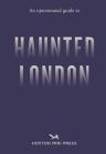 An Opinionated Guide To Haunted London