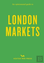An Opinionated Guide To London Markets
