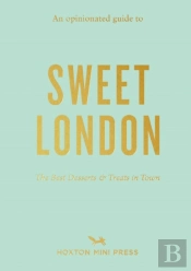 An Opinionated Guide To Sweet London