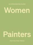 An Opinionated Guide To Women Painters