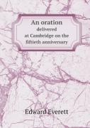 An Oration Delivered At Cambridge On The Fiftieth Anniversary