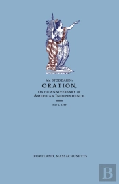 An Oration, Delivered Before The Citizens Of Portland, And The Supreme Judicial Court In The Commonwealth Of Massachusetts, On The Fourth Day Of July 1799; Being The Anniversary Of American Independen